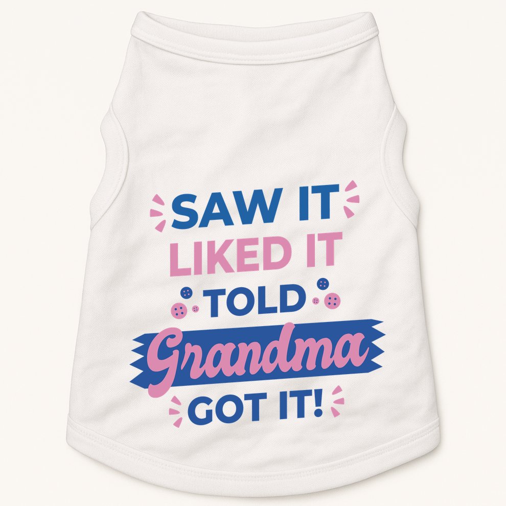 Saw It Liked It Told Grandma Got It Funny Gift Doggie Tank