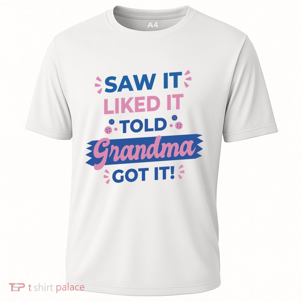 Saw It Liked It Told Grandma Got It Funny Gift Performance Shirt