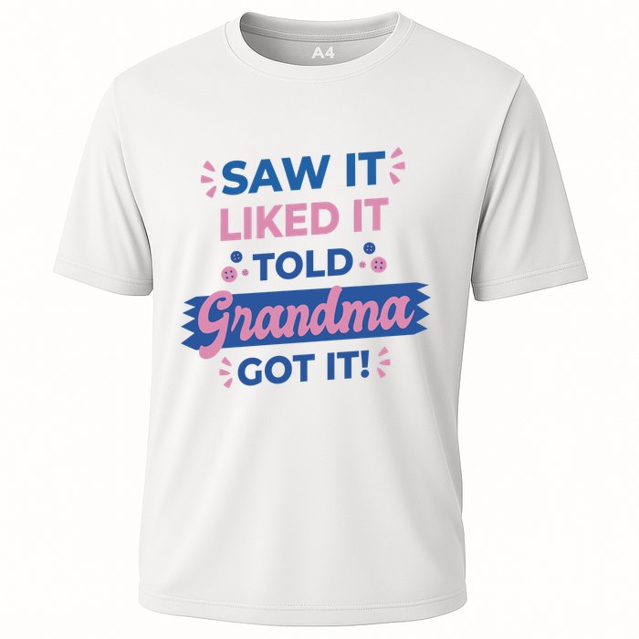 Saw It Liked It Told Grandma Got It Funny Gift Cooling Performance Crew T-Shirt