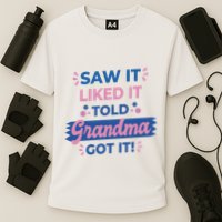 Saw It Liked It Told Grandma Got It Funny Gift Cooling Performance Crew T-Shirt