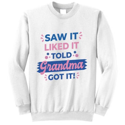 Saw It Liked It Told Grandma Got It Funny Gift Sweatshirt