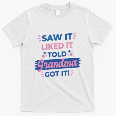 Saw It Liked It Told Grandma Got It Funny Gift T-Shirt