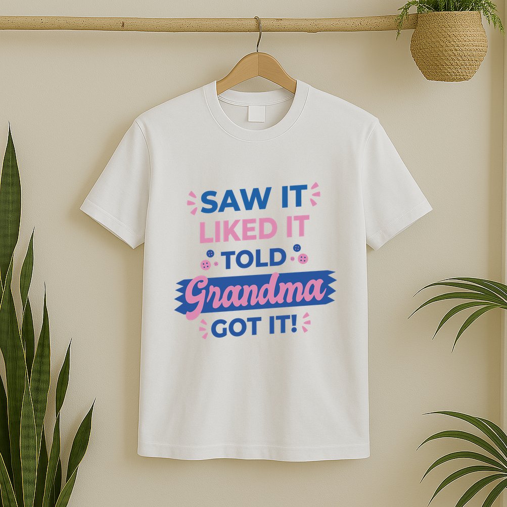 Saw It Liked It Told Grandma Got It Funny Gift T-Shirt