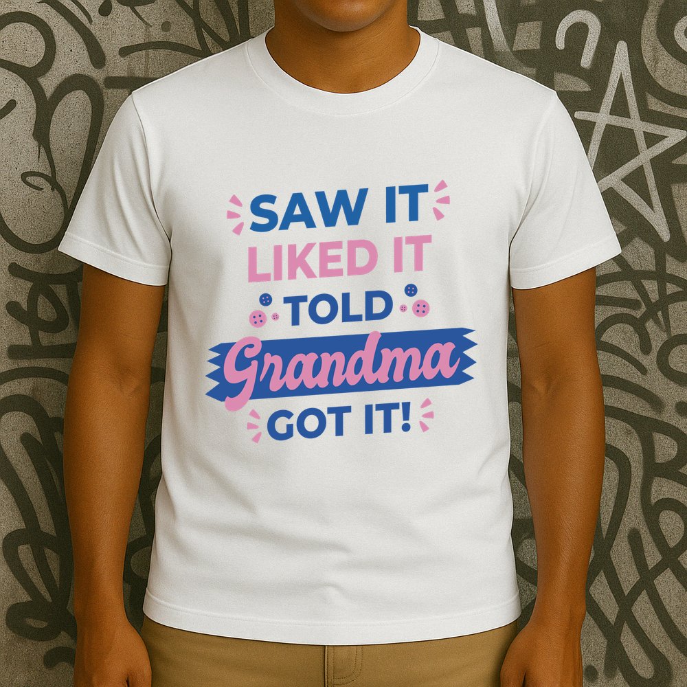 Saw It Liked It Told Grandma Got It Funny Gift T-Shirt