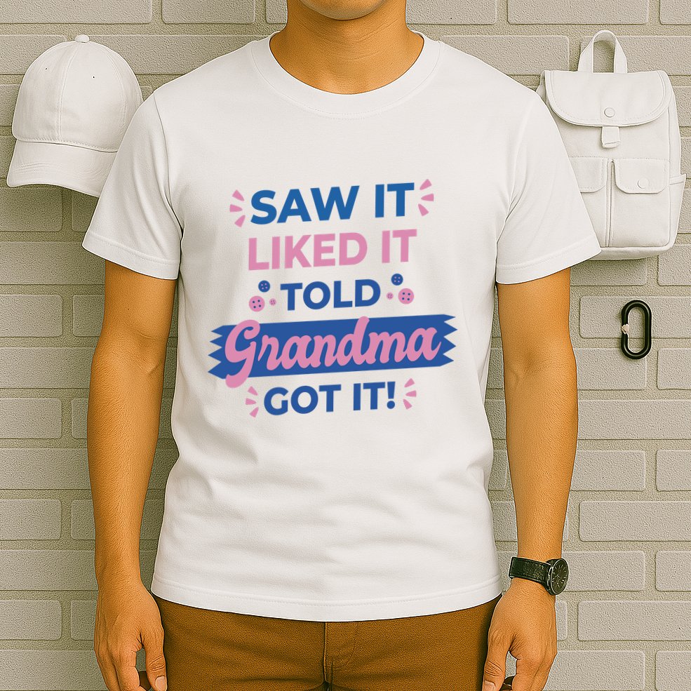 Saw It Liked It Told Grandma Got It Funny Gift T-Shirt