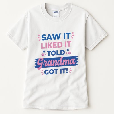 Saw It Liked It Told Grandma Got It Funny Gift Tall T-Shirt