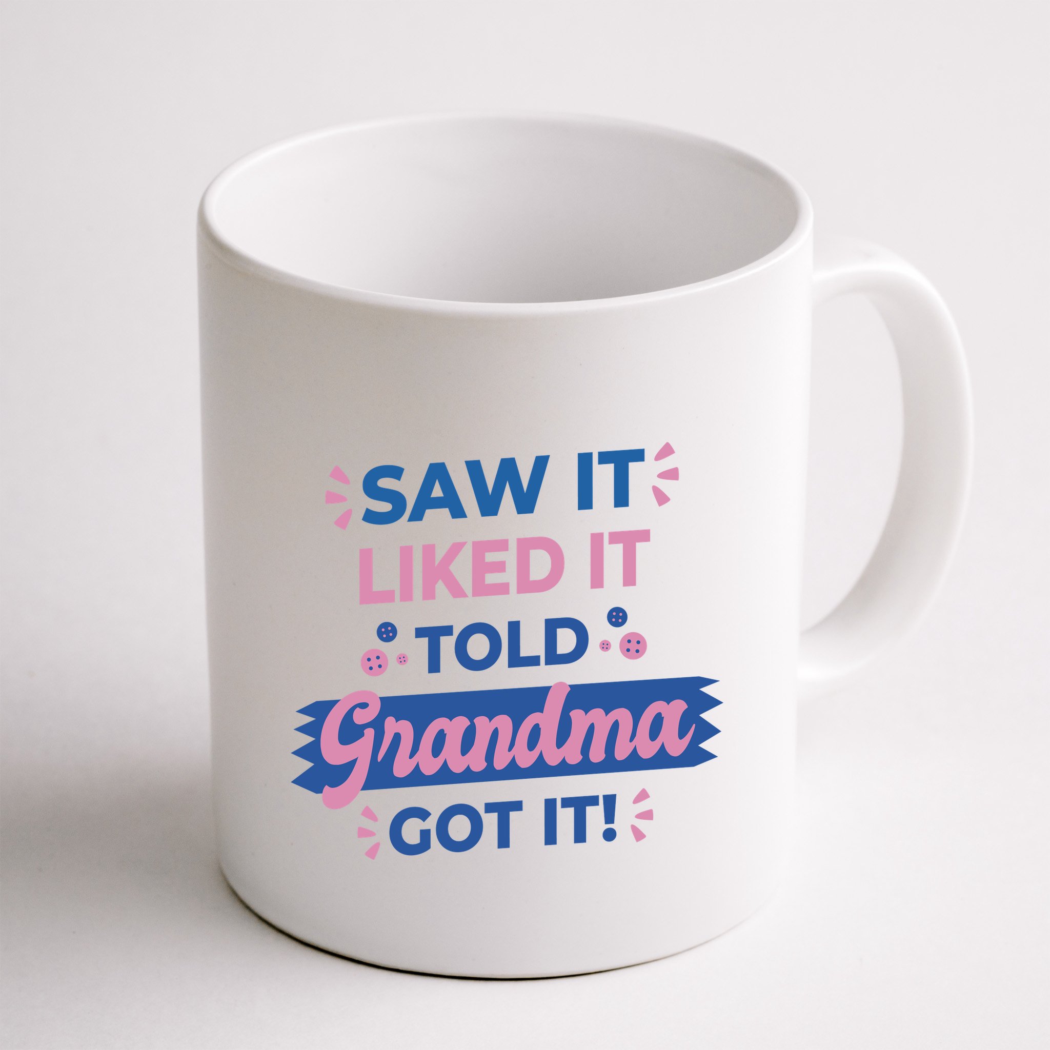 Saw It Liked It Told Grandma Got It Funny Gift Mug