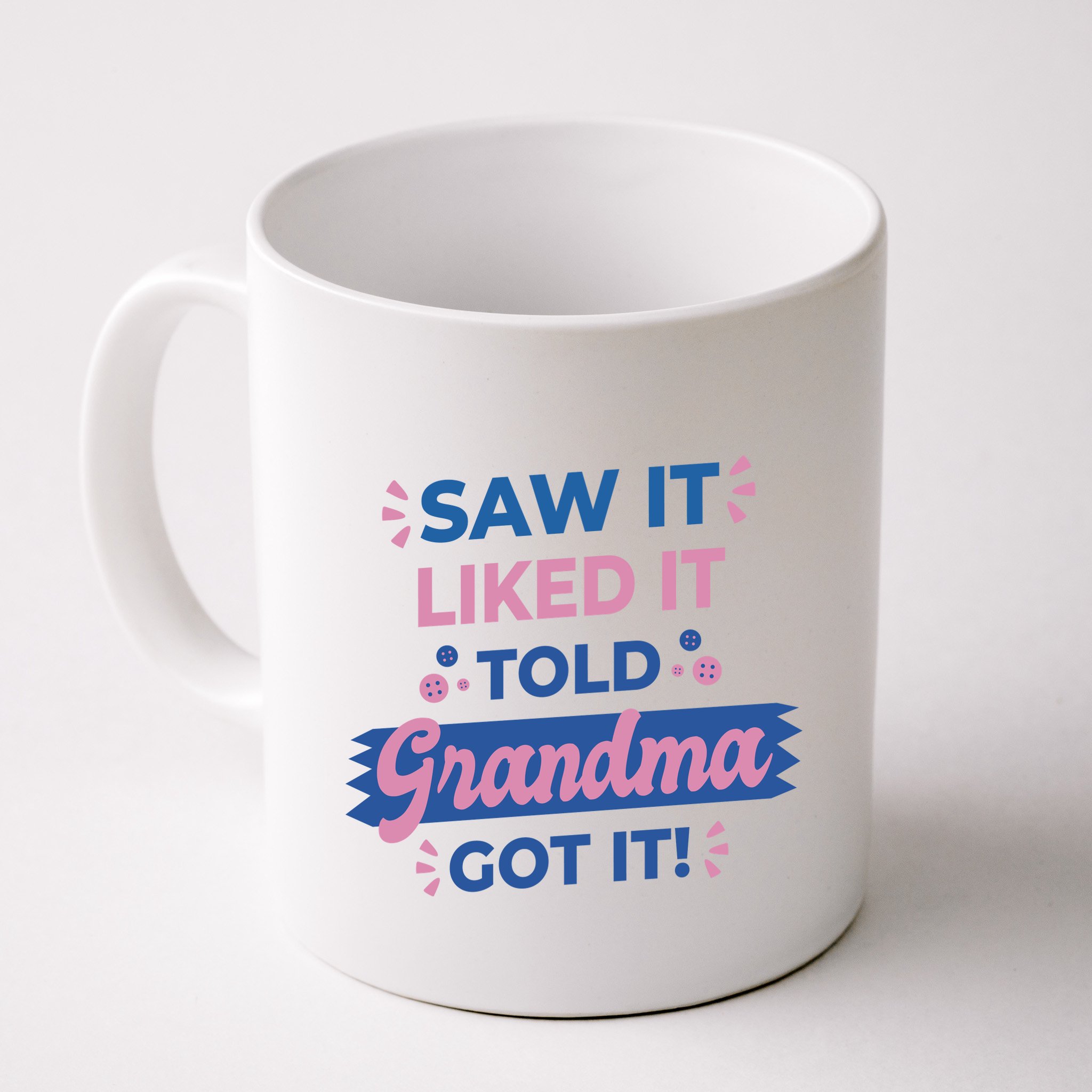 Saw It Liked It Told Grandma Got It Funny Gift Mug