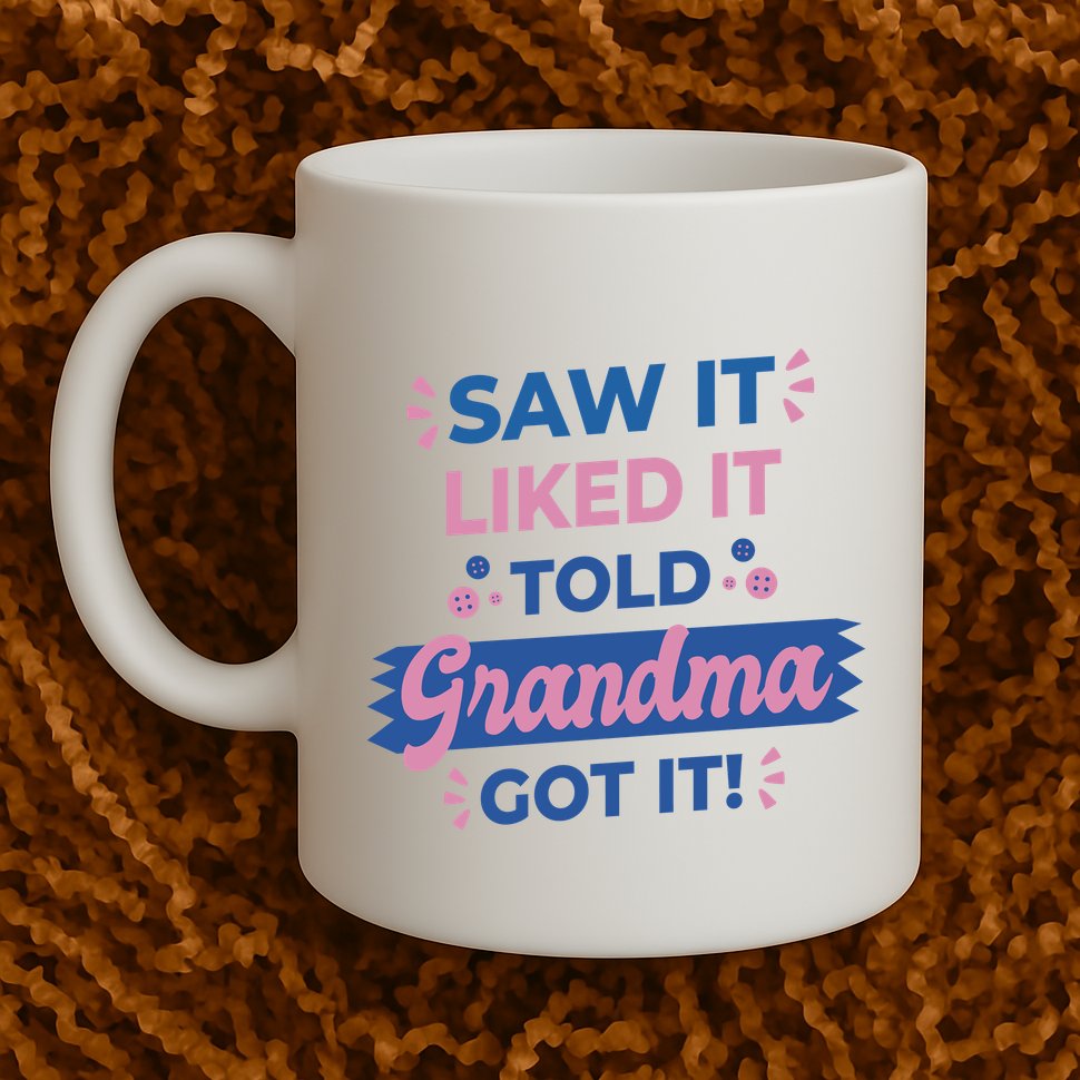 Saw It Liked It Told Grandma Got It Funny Gift Mug