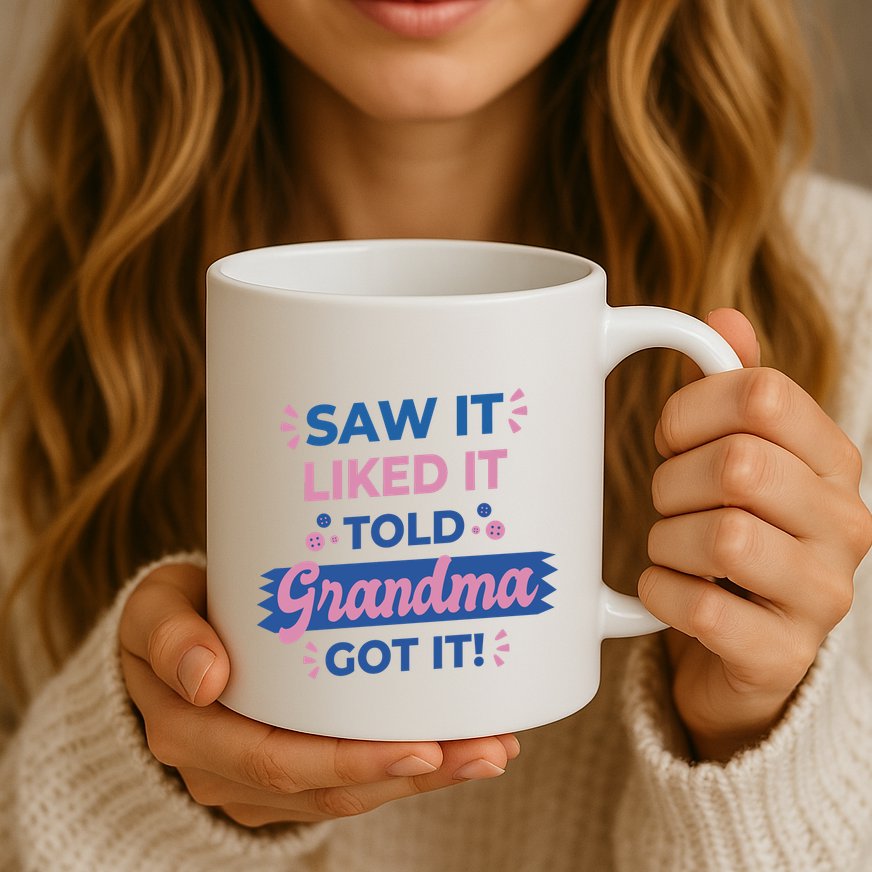 Saw It Liked It Told Grandma Got It Funny Gift Mug