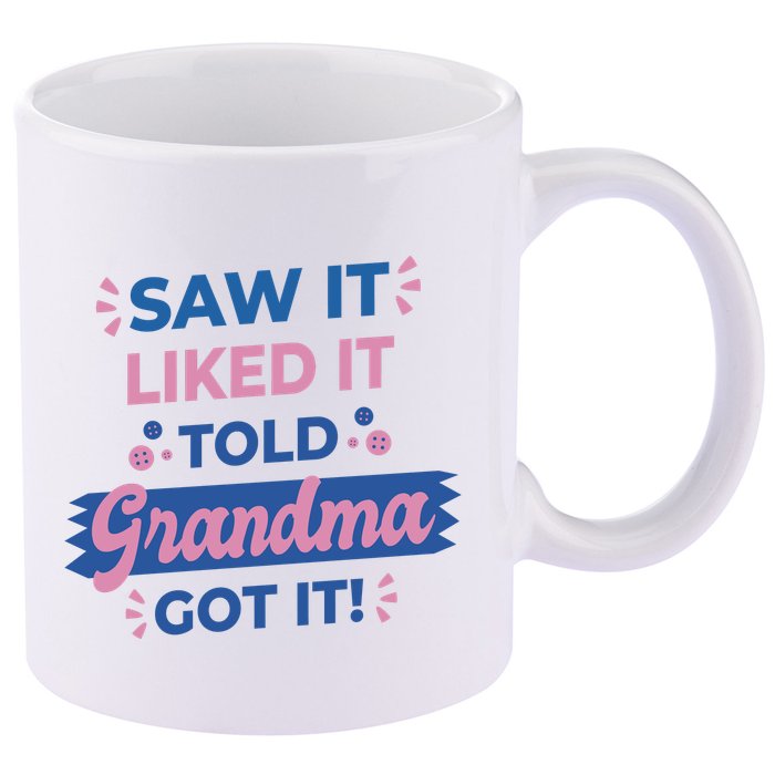 Saw It Liked It Told Grandma Got It Funny Gift 11oz C Handle Ceramic Mug