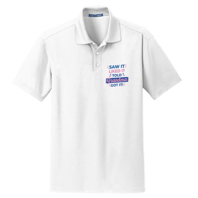 Saw It Liked It Told Grandma Got It Funny Gift Dry Zone Grid Polo