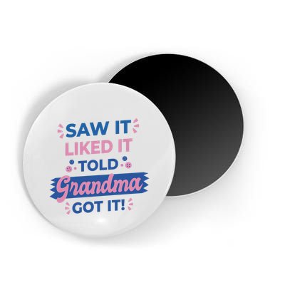 Saw It Liked It Told Grandma Got It Funny Gift Magnet