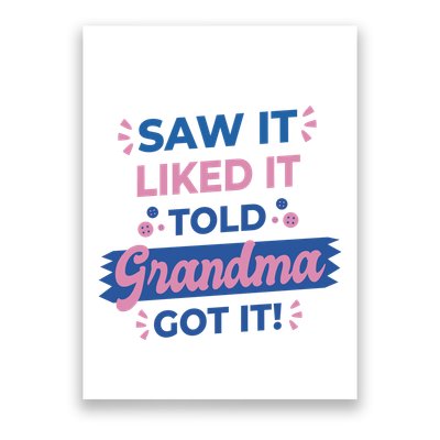 Saw It Liked It Told Grandma Got It Funny Gift Poster