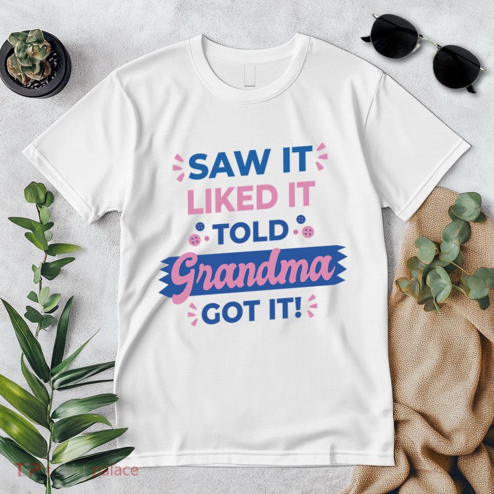 Saw It Liked It Told Grandma Got It Funny Gift Premium T-Shirt