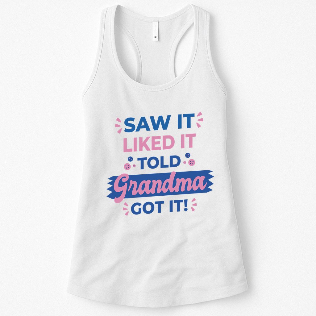 Saw It Liked It Told Grandma Got It Funny Gift Womens Tank Top