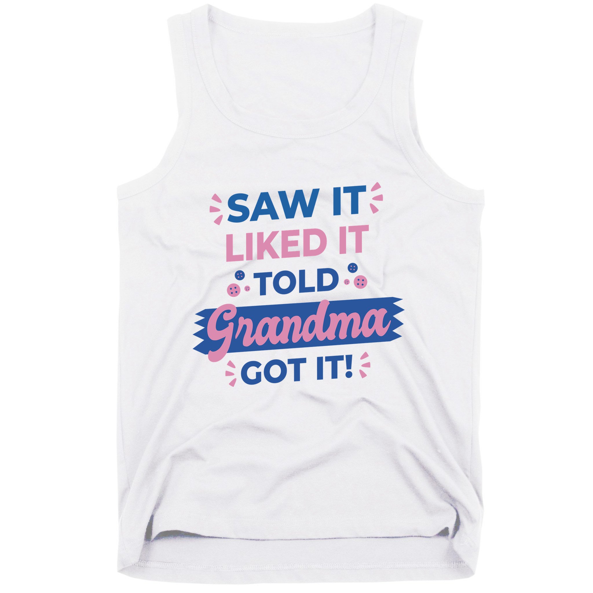 Saw It Liked It Told Grandma Got It Funny Gift Tank Top