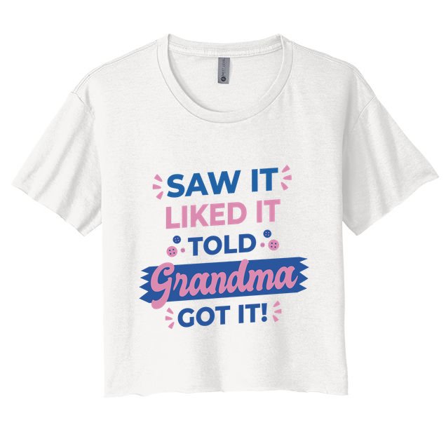 Saw It Liked It Told Grandma Got It Funny Gift Crop Top