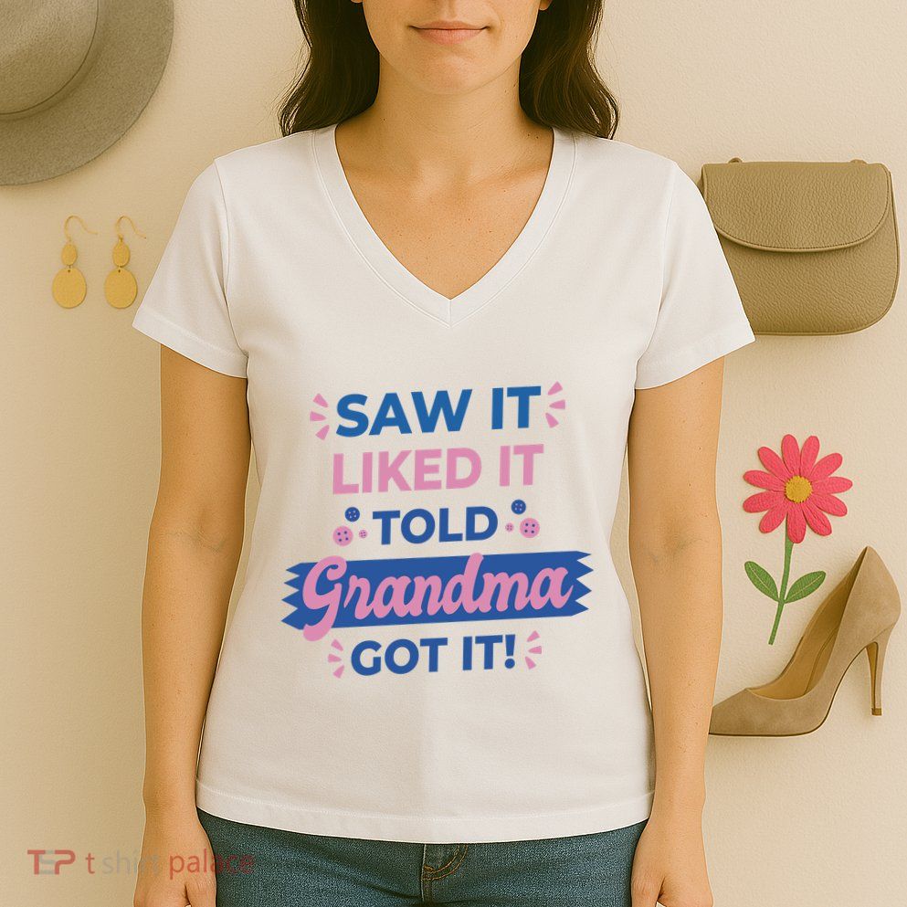 Saw It Liked It Told Grandma Got It Funny Gift Women's V-Neck T-Shirt