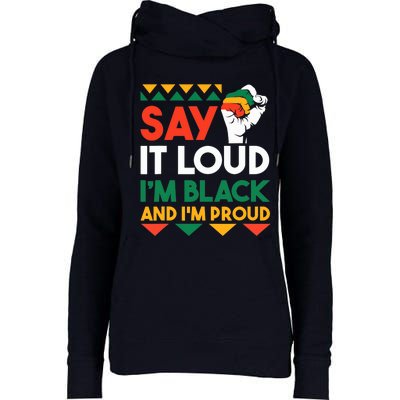 Say It Loud I'm Black & I'm Proud Black History Month Womens Funnel Neck Pullover Hood