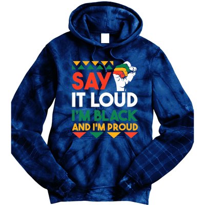 Say It Loud I'm Black & I'm Proud Black History Month Tie Dye Hoodie