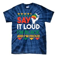 Say It Loud I'm Black & I'm Proud Black History Month Tie-Dye T-Shirt