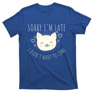 Sorry Im Late I Didnt Want To Come Kitten Gift T-Shirt