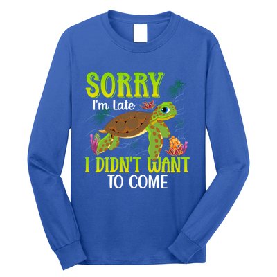 Sorry Im Late I Didnt Want To Come Cute Gift Long Sleeve Shirt