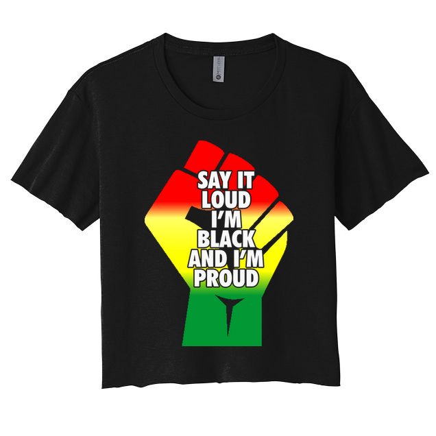 Say It Loud Im Black And Im Proud African American Pride Gift Crop Top