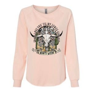 So I'll Love You Till My Lungs Give Out I Ain't Lyin Western Womens California Wash Sweatshirt