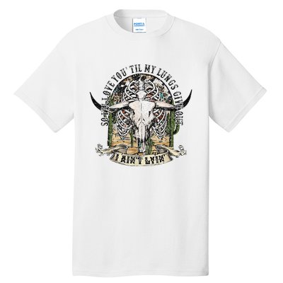 So I'll Love You Till My Lungs Give Out I Ain't Lyin Western Tall T-Shirt