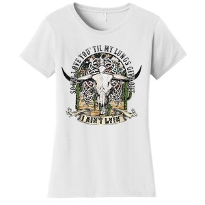 So I'll Love You Till My Lungs Give Out I Ain't Lyin Western Women's T-Shirt