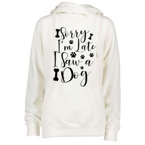 Sorry I'm Late I Saw A Dog Gift Cute Gift Womens Funnel Neck Pullover Hood