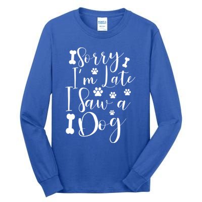 Sorry I'm Late I Saw A Dog Gift Cute Gift Tall Long Sleeve T-Shirt