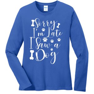 Sorry I'm Late I Saw A Dog Gift Cute Gift Ladies Long Sleeve Shirt