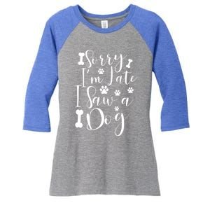 Sorry I'm Late I Saw A Dog Gift Cute Gift Women's Tri-Blend 3/4-Sleeve Raglan Shirt