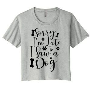 Sorry I'm Late I Saw A Dog Gift Cute Gift Women's Crop Top Tee