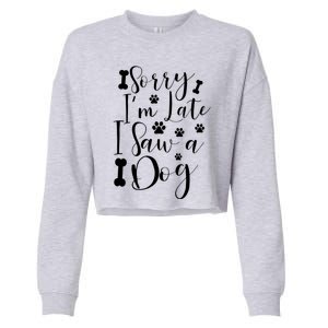 Sorry I'm Late I Saw A Dog Gift Cute Gift Cropped Pullover Crew