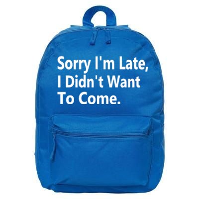 Sorry Im Late I Didnt Want To Come Sarcastic Funny Gift 16 in Basic Backpack