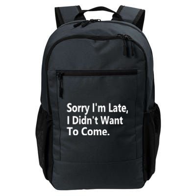 Sorry Im Late I Didnt Want To Come Sarcastic Funny Gift Daily Commute Backpack