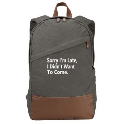 Sorry Im Late I Didnt Want To Come Sarcastic Funny Gift Cotton Canvas Backpack