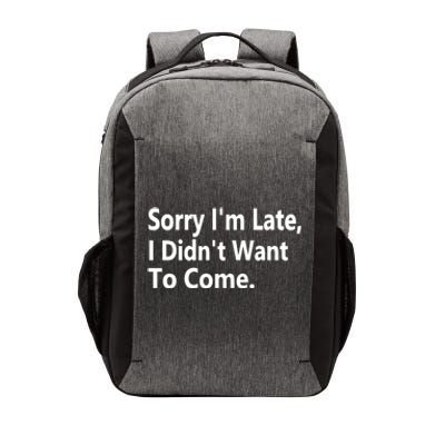 Sorry Im Late I Didnt Want To Come Sarcastic Funny Gift Vector Backpack