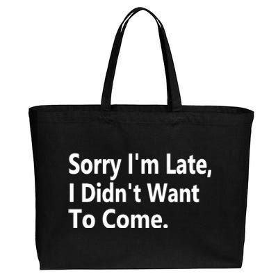 Sorry Im Late I Didnt Want To Come Sarcastic Funny Gift Cotton Canvas Jumbo Tote