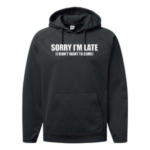 Sorry IM Late I DidnT Want To Come Performance Fleece Hoodie