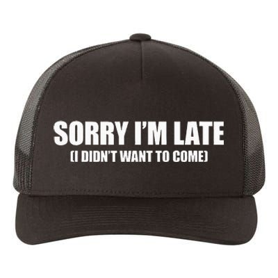 Sorry IM Late I DidnT Want To Come Yupoong Adult 5-Panel Trucker Hat