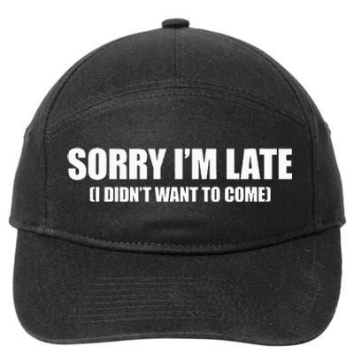 Sorry IM Late I DidnT Want To Come 7-Panel Snapback Hat