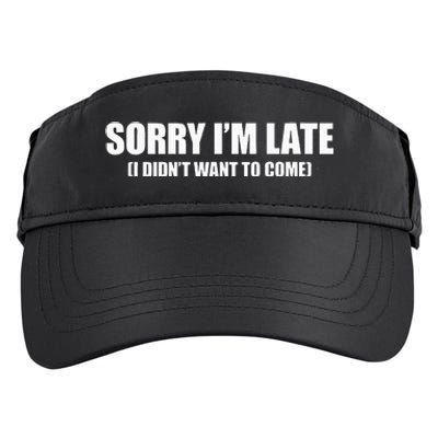 Sorry IM Late I DidnT Want To Come Adult Drive Performance Visor