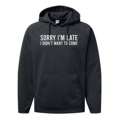 Sorry IM Late I DidnT Want To Come Performance Fleece Hoodie