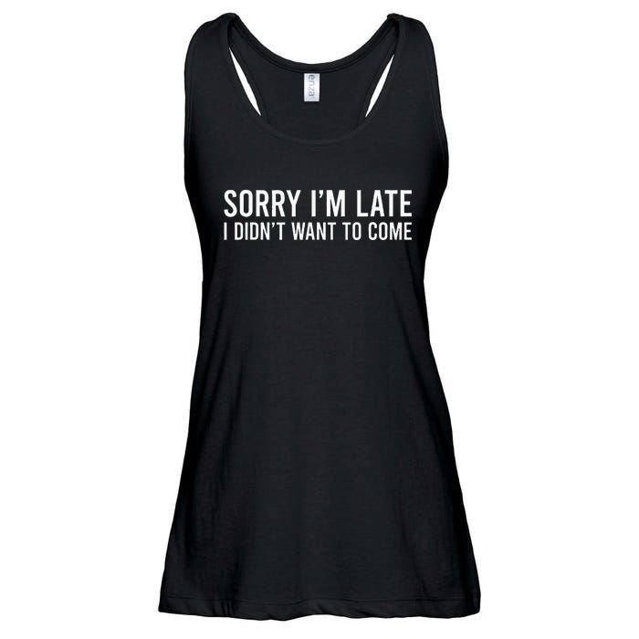 Sorry IM Late I DidnT Want To Come Ladies Essential Flowy Tank