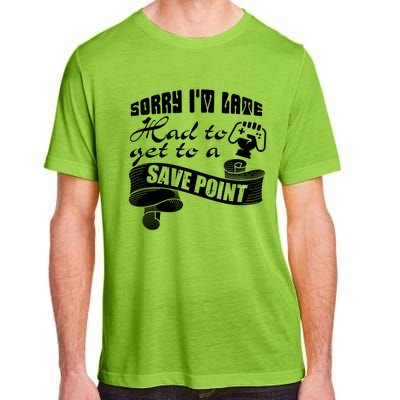 Sorry I'm Late Had To Get To A Save Point I Am A Gamer Gift Adult ChromaSoft Performance T-Shirt